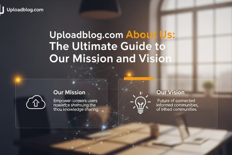 Uploadblog.com About Us: The Ultimate Guide to Our Mission and Vision